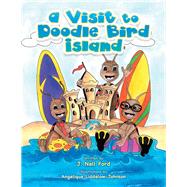 A Visit to Doodle Bird Island by Ford, J. Nell; Liddlelow-johnson, Angelique, 9781984562586