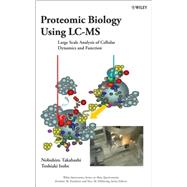 Proteomic Biology Using LC/MS Large Scale Analysis of Cellular Dynamics and Function by Takahashi, Nobuhiro; Isobe, Toshiaki; Desiderio, Dominic M.; Nibbering, Nico M., 9780471662587