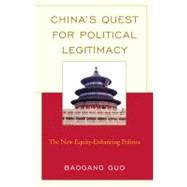 China's Quest for Political Legitimacy The New Equity-Enhancing Politics by Guo, Baogang, 9780739122587