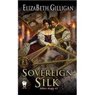 Sovereign Silk by Gilligan, ElizaBeth, 9780756402587