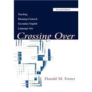 Crossing Over: Teaching Meaning-centered Secondary English Language Arts by Foster; Harold M., 9780805832587