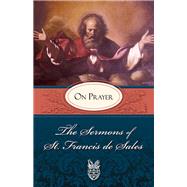 The Sermons of Saint Francis De Sales on Prayer by Desales, Francis, 9780895552587