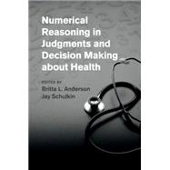 Numerical Reasoning in Judgments and Decision Making About Health by Anderson, Britta L.; Schulkin, Jay, 9781107612587