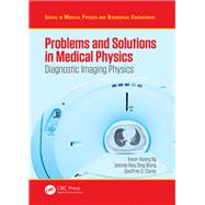 Problems and Solutions in Medical Physics: Diagnostic Imaging Physics by Ng; Kwan Hoong, 9781138542587