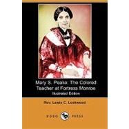 Mary S. Peake: The Colored Teacher at Fortress Monroe by Lockwood, Rev. Lewis C., 9781409972587
