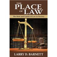 The Place of Law: The Role and Limits of Law in Society by Barnett,Larry, 9781412842587