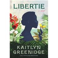 Libertie A Novel by Greenidge, Kaitlyn, 9781643752587