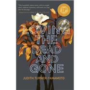 Loving the Dead and Gone by Turner-Yamamoto, Judith, 9781646032587