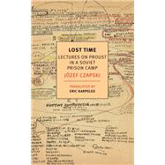 Lost Time Lectures on Proust in a Soviet Prison Camp by Czapski, Jozef; Karpeles, Eric; Karpeles, Eric, 9781681372587