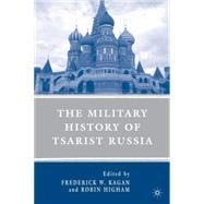 The Military History of Tsarist Russia by Kagan, Frederick W.; Higham, Robin, 9780230602588