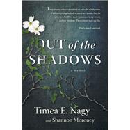 Out of the Shadows A Memoir by Nagy, Timea; Moroney, Shannon, 9780385692588
