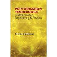 Perturbation Techniques in Mathematics, Engineering and Physics by Bellman, Richard, 9780486432588