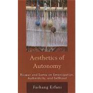 The Aesthetics of Autonomy Ricoeur and Sartre on Emancipation, Authenticity, and Selfhood by Erfani, Farhang, 9780739112588