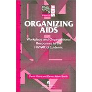 Organizing Aids: Workplace and Organizational Responses to the HIV/AIDS Epidemic by Adam-Smith,Derek, 9780748402588