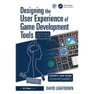 Designing the User Experience of Game Development Tools by David Lightbown, 9781032982588
