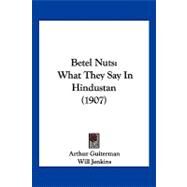 Betel Nuts : What They Say in Hindustan (1907) by Guiterman, Arthur; Jenkins, Will, 9781120162588