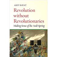 Revolution Without Revolutionaries by Bayat, Asef, 9781503602588