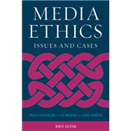 Media Ethics Issues and Cases by Patterson, Philip; Wilkins, Lee; Painter, Chad, 9781538112588