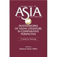 Masterworks of Asian Literature in Comparative Perspective by Miller, Barbara Stoler, 9781563242588