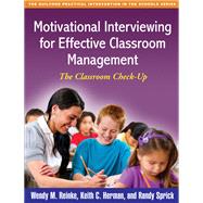 Motivational Interviewing for Effective Classroom Management The Classroom Check-Up by Reinke, Wendy M.; Herman, Keith C.; Sprick, Randy, 9781609182588