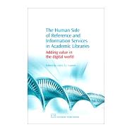 The Human Side of Reference and Information Services in Academic Libraries: Adding Value in the Digital World by Farmer, Lesley S. J., 9781843342588