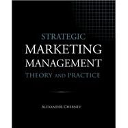 Strategic Marketing Management: Theory and Practice by Chernev, Alexander;, 9781936572588