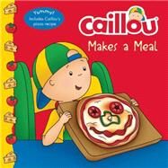 Caillou Makes a Meal Includes a simple pizza recipe by Paradis, Anne; Svigny, Eric, 9782897182588