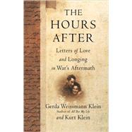 The Hours After Letters of Love and Longing in War's Aftermath by Klein, Gerda Weissmann; Klein, Kurt, 9780312242589