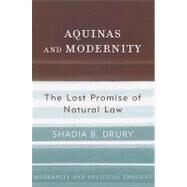 Aquinas and Modernity The Lost Promise of Natural Law by Drury, Shadia B., 9780742522589