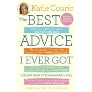 The Best Advice I Ever Got by Couric, Katie, 9780812982589