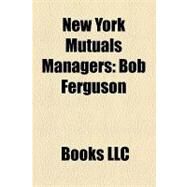 New York Mutuals Managers : Bob Ferguson, Bill Craver, Nat Hicks, John Hatfield, Joe Start, Dick Higham, Tom Carey, Dickey Pearce by , 9781156272589