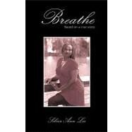 Breathe: Based on a True Story by Lee, Silver Ann, 9781438972589