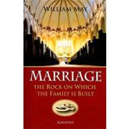 Marriage The Rock on Which the Family Is Built by May, William E., 9781586172589
