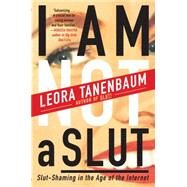 I Am Not a Slut by Tanenbaum, Leora, 9780062282590
