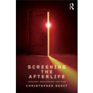 Screening the Afterlife: Theology, Eschatology, and Film by University of Kent At Canterbu, 9780415572590