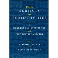 From Subjects to Subjectivities : A Handbook of Interpretive and Participatory Methods by Tolman, Deborah L., 9780814782590