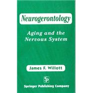 Neurogerontology: Aging and the Nervous System by Willott, James F., 9780826112590