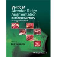 Vertical Alveolar Ridge Augmentation in Implant Dentistry A Surgical Manual by Tolstunov, Len, 9781119082590
