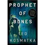 Prophet of Bones A Novel by Kosmatka, Ted, 9781250042590