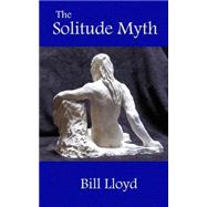 The Solitude Myth by Lloyd, Bill, 9781503272590
