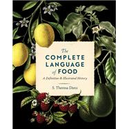 The Complete Language of Food A Definitive & Illustrated History by Dietz, S. Theresa, 9781577152590