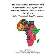 Transnational Land Grabs and Restitution in an Age of the (De-)Militarised New Scramble for Africa by Warikandwa, Tapiwa V.; Nhemachena, Artwell; Mtapuri, Oliver, 9789956762590