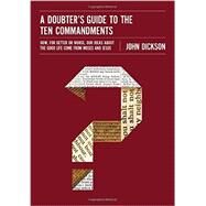 A Doubter's Guide to the Ten Commandments by Dickson, John, 9780310522591