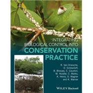 Integrating Biological Control into Conservation Practice by van Driesche, Roy; Simberloff, Daniel; Blossey, Bernd; Causton, Charlotte; Hoddle, Mark; Marks, Christian O.; Heinz, Kevin M.; Wagner, David L.; Warner, Keith D., 9781118392591