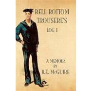 Bell Bottom Trousere's - Log I by McGuire, Richard, 9781450012591