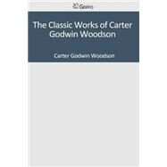 The Classic Works of Carter Godwin Woodson by Woodson, Carter Godwin, 9781501042591