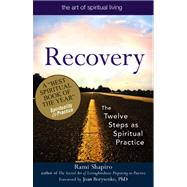 Recovery--The Sacred Art : The Twelve Steps as Spiritual Practice by Shapiro, Rami M., 9781594732591