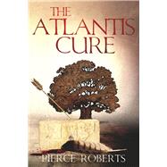 The Atlantis Cure by Roberts, Pierce, 9781667852591