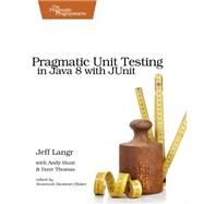 Pragmatic Unit Testing in Java 8 With Junit by Langr, Jeff; Hunt, Andy; Thomas, Dave, 9781941222591