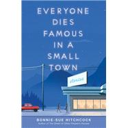 Everyone Dies Famous in a Small Town by Hitchcock, Bonnie-Sue, 9781984892591